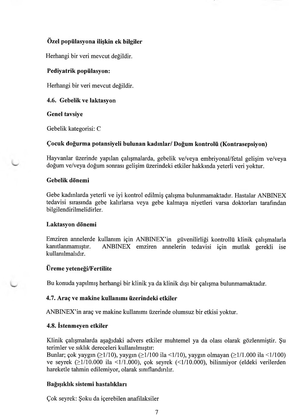 embriyonal/fetal gelişim ve/veya doğum ve/veya doğum sonrası gelişim üzerindeki etkiler hakkında yeterli veri yoktur.