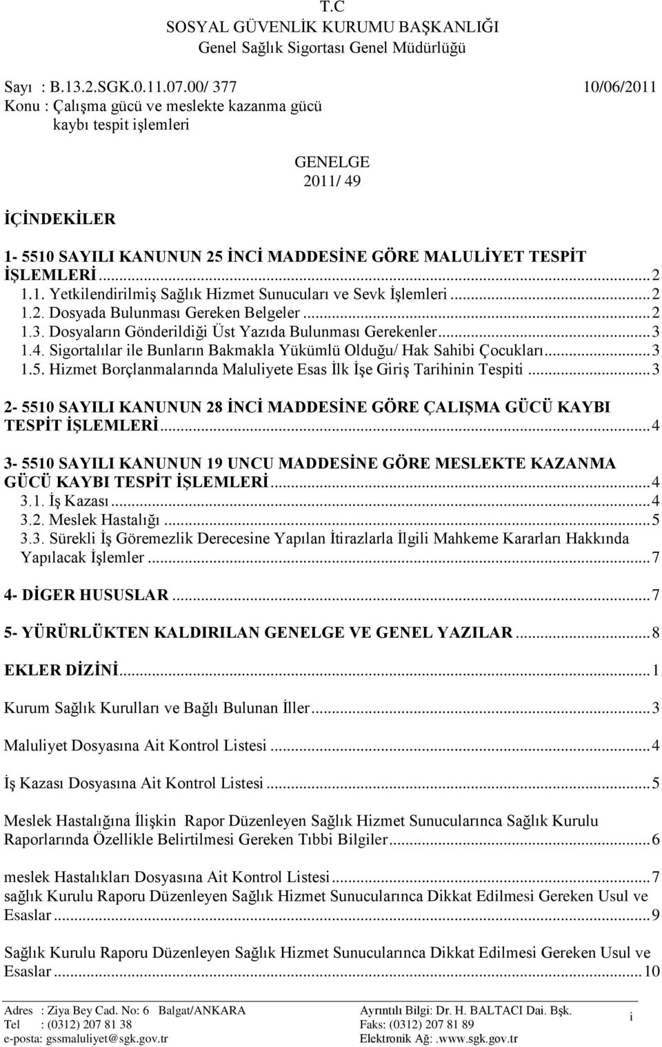 .. 2 1.2. Dosyada Bulunması Gereken Belgeler... 2 1.3. Dosyaların Gönderildiği Üst Yazıda Bulunması Gerekenler... 3 1.4. Sigortalılar ile Bunların Bakmakla Yükümlü Olduğu/ Hak Sahibi Çocukları... 3 1.5.