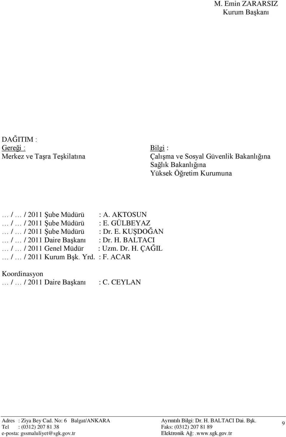 AKTOSUN / / 2011 ġube Müdürü : E. GÜLBEYAZ / / 2011 ġube Müdürü : Dr. E. KUġDOĞAN / / 2011 Daire BaĢkanı : Dr.