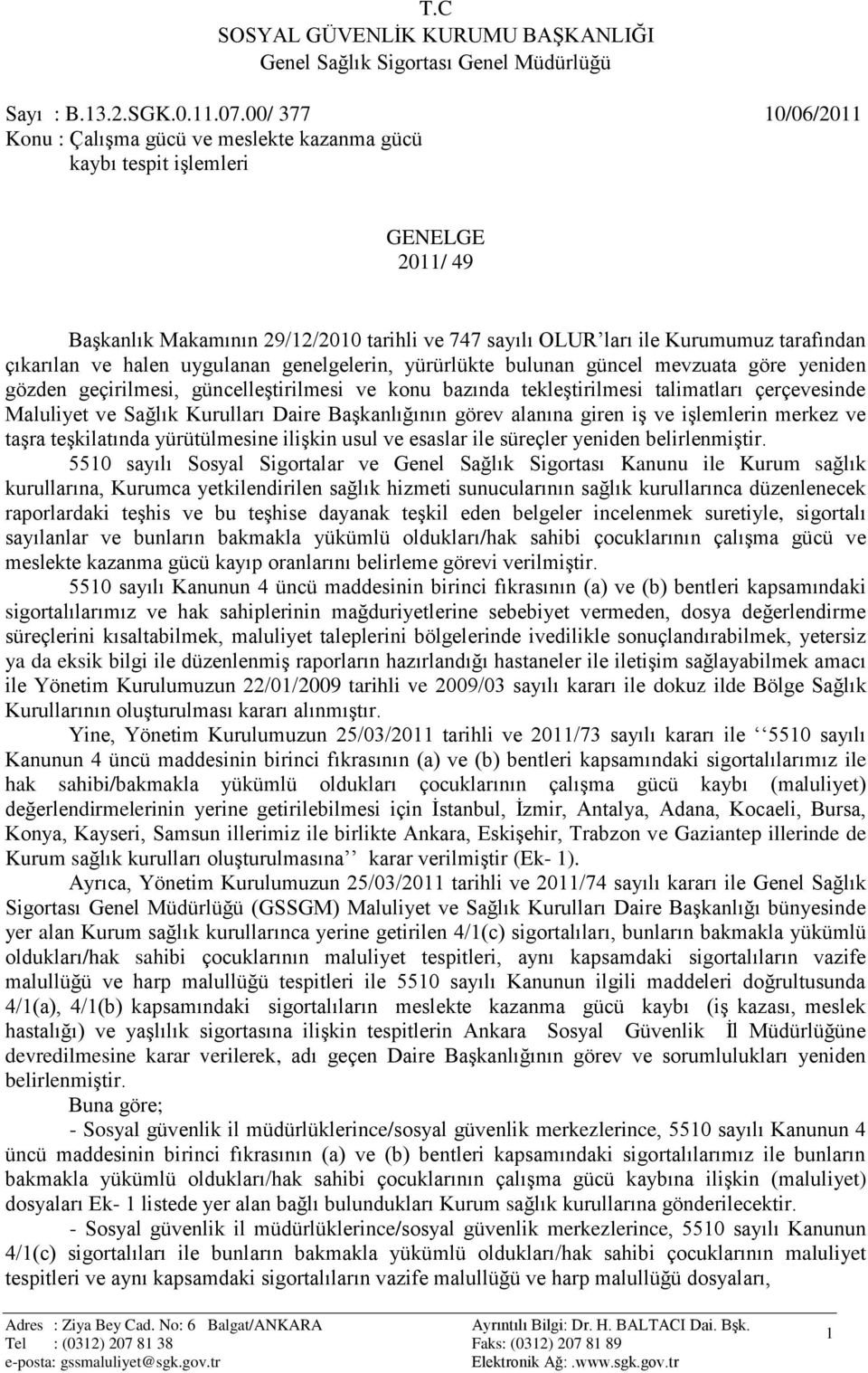 çıkarılan ve halen uygulanan genelgelerin, yürürlükte bulunan güncel mevzuata göre yeniden gözden geçirilmesi, güncelleģtirilmesi ve konu bazında tekleģtirilmesi talimatları çerçevesinde Maluliyet ve