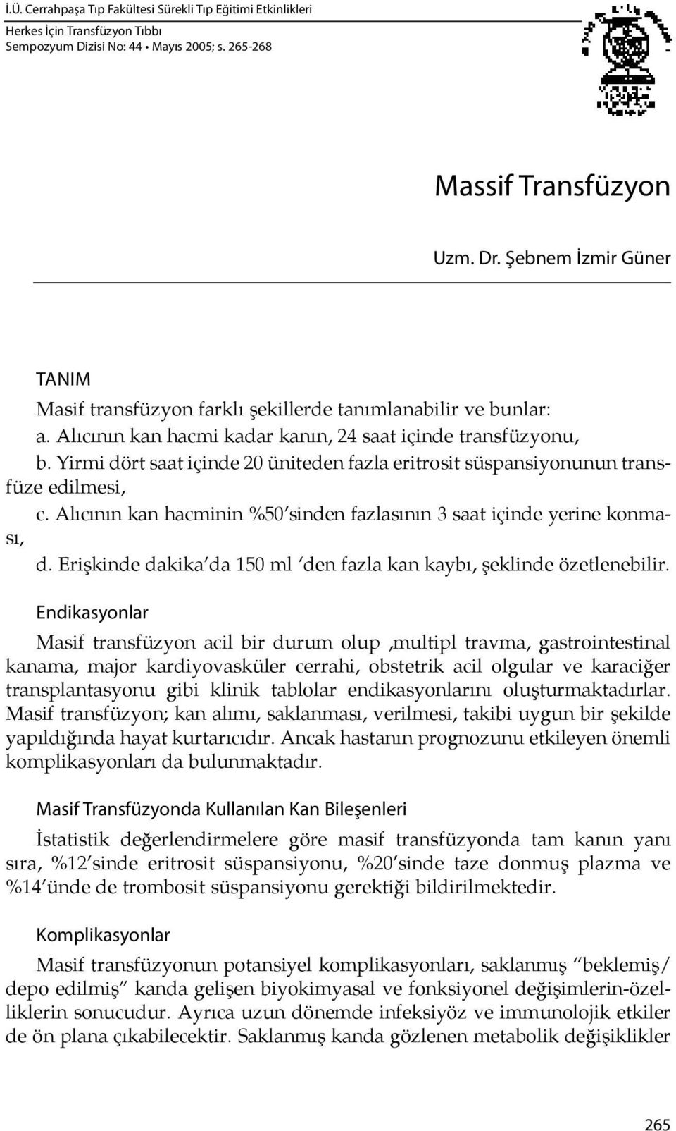 Yir mi dört sa at için de 20 üni teden fazla eritrosit süspansiyonunun transfüze edilmesi, c. Alı cı nın kan hacminin %50 sinden fazlası nın 3 sa at içinde yerine konması, d.