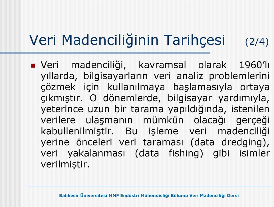 O dönemlerde, bilgisayar yardımıyla, yeterince uzun bir tarama yapıldığında, istenilen verilere ulaşmanın mümkün