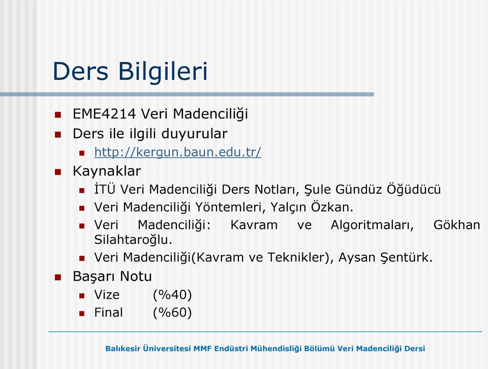 Yöntemleri, Yalçın Özkan. Veri Madenciliği: Kavram ve Algoritmaları, Gökhan Silahtaroğlu.