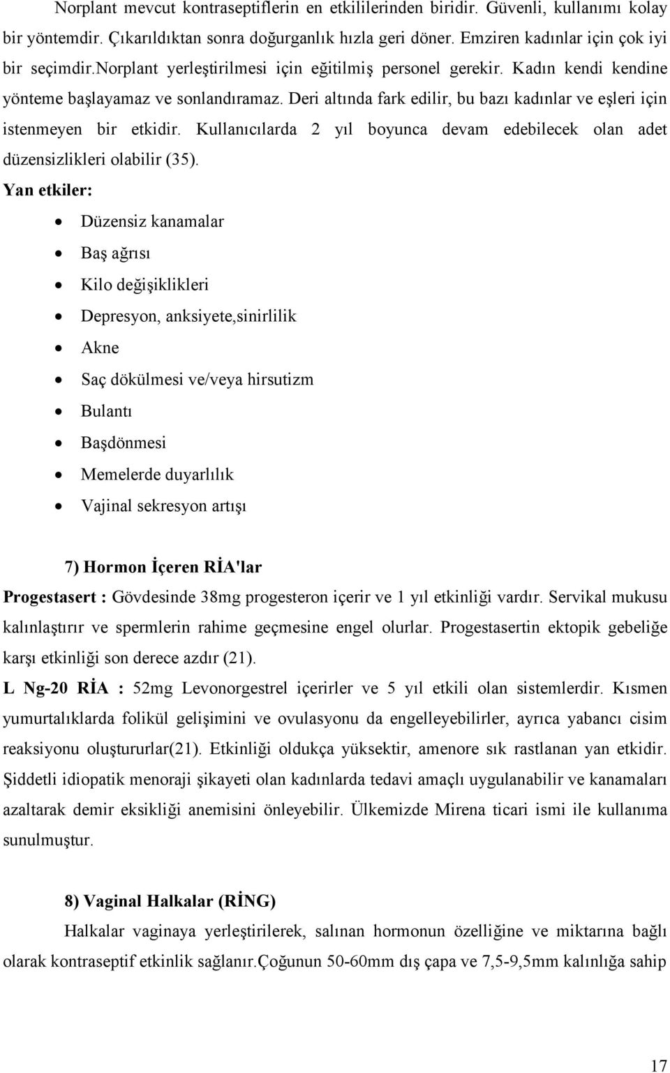 Kullan,c,larda 2 y,l boyunca devam edebilecek olan adet düzensizlikleri olabilir (35).