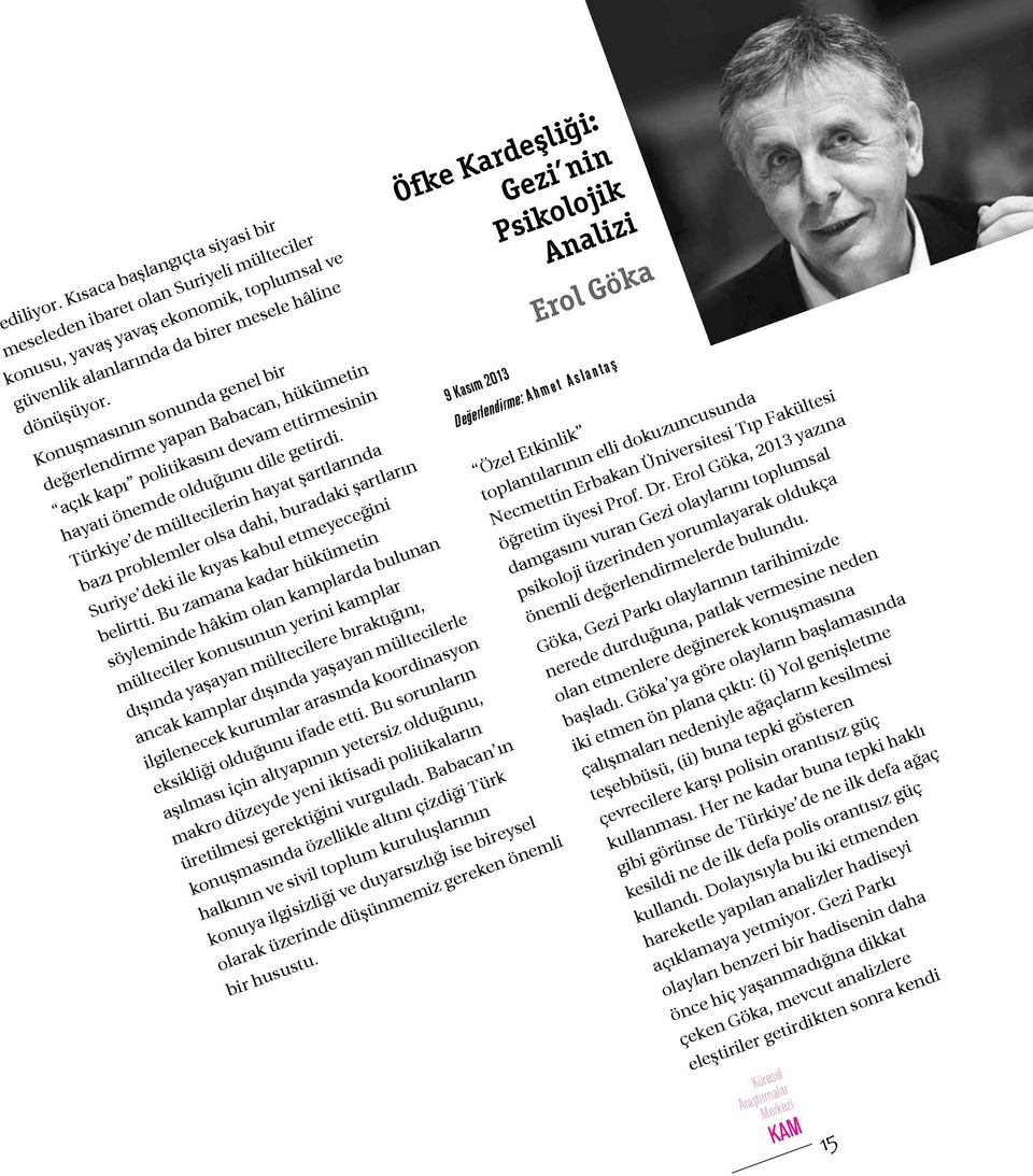 9 Kasım 2013 Türkiye de mültecilerin hayat şartlarında Değerlendirme: Ahmet Aslantaş bazı problemler olsa dahi, buradaki şartların Suriye deki ile kıyas kabul etmeyeceğini Özel Etkinlik belirtti.