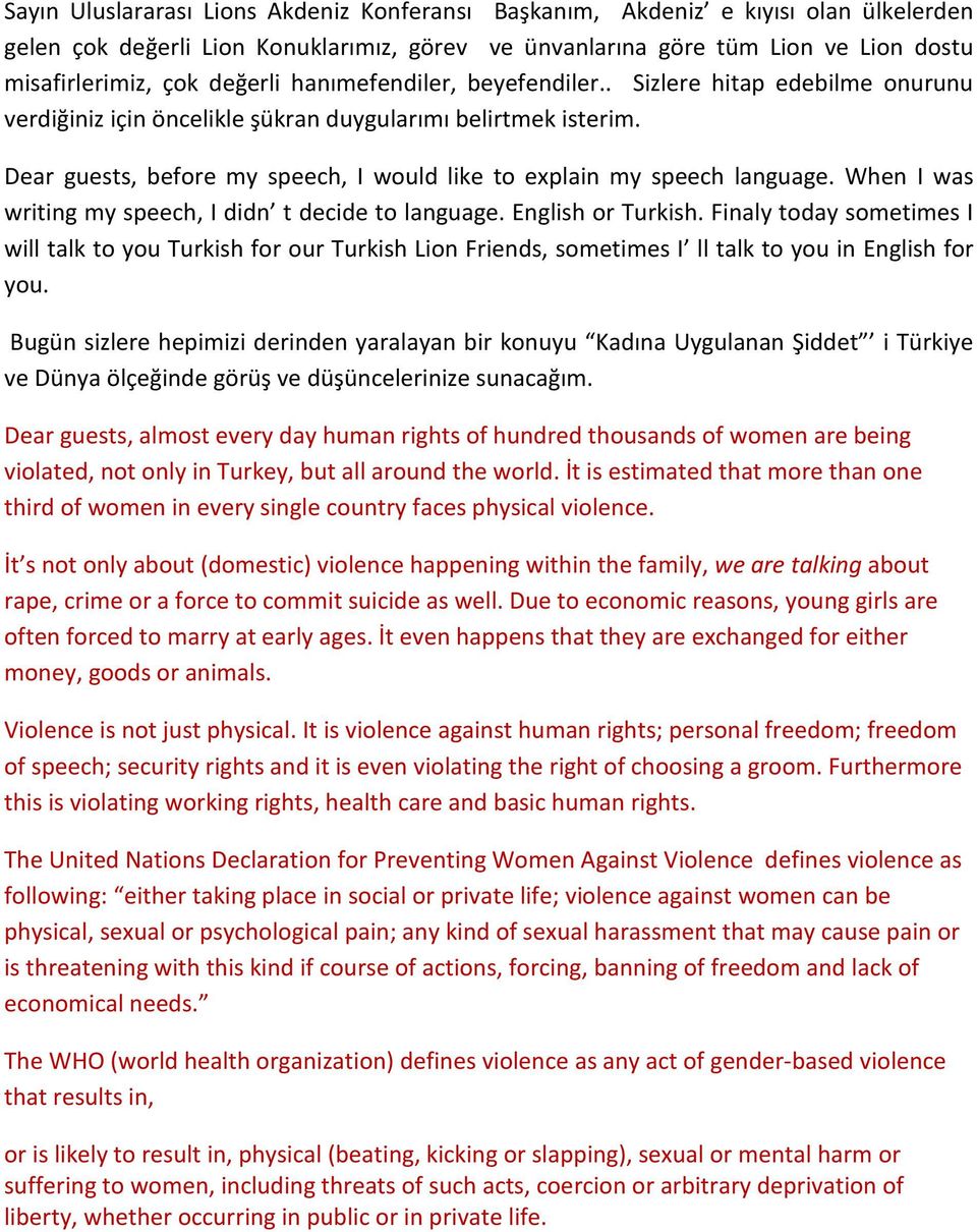 Dear guests, before my speech, I would like to explain my speech language. When I was writing my speech, I didn t decide to language. English or Turkish.