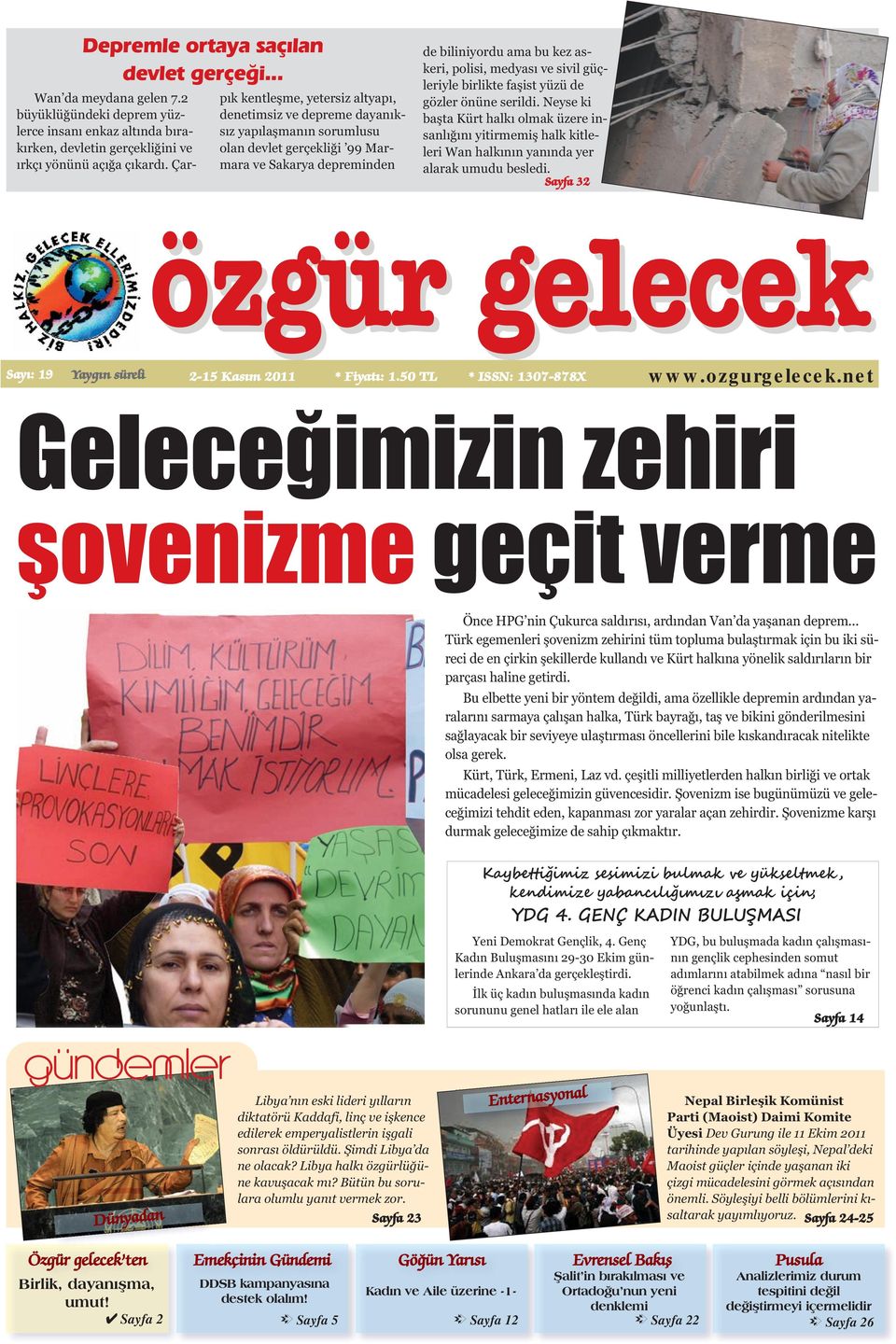 ve sivil güçleriyle birlikte faşist yüzü de gözler önüne serildi. Neyse ki başta Kürt halkı olmak üzere insanlığını yitirmemiş halk kitleleri Wan halkının yanında yer alarak umudu besledi.