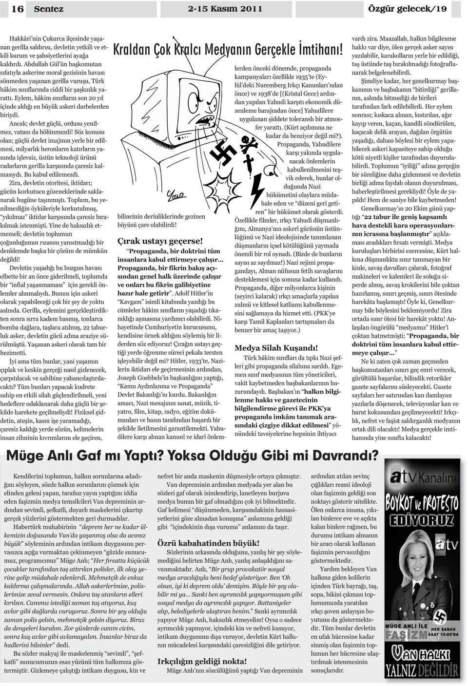 Eylem, hâkim sınıfların son 20 yıl içinde aldığı en büyük askeri darbelerden biriydi. Ancak; devlet güçlü, ordusu yenilmez, vatanı da bölünmezdi!