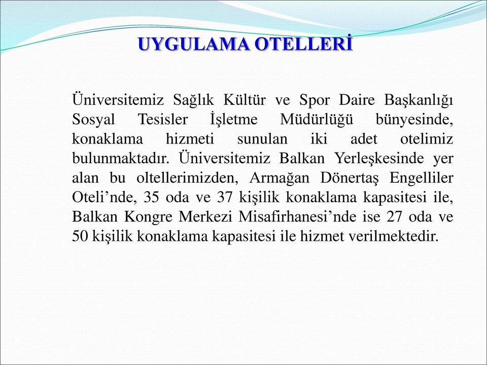 Üniversitemiz Balkan Yerleşkesinde yer alan bu oltellerimizden, Armağan Dönertaş Engelliler Oteli nde, 35 oda