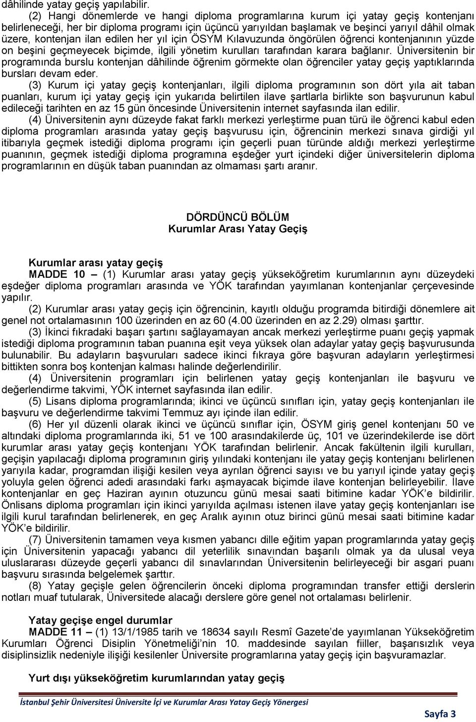 kontenjan ilan edilen her yıl için ÖSYM Kılavuzunda öngörülen öğrenci kontenjanının yüzde on beşini geçmeyecek biçimde, ilgili yönetim kurulları tarafından karara bağlanır.