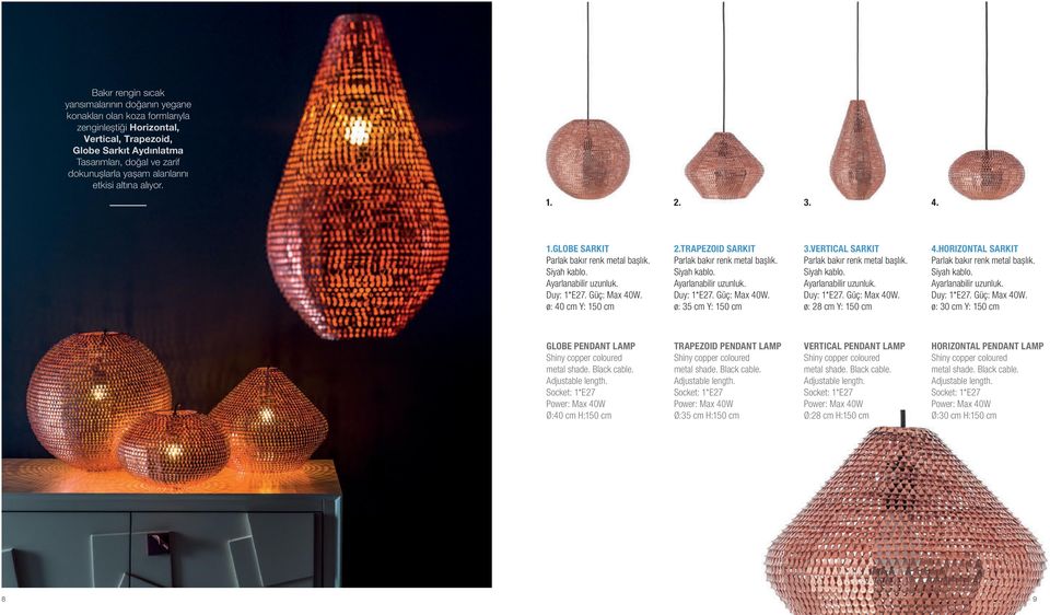 VERTICAL SARKIT Parlak bakır renk metal başlık. ø: 28 cm Y: 150 cm 4.HORIZONTAL SARKIT Parlak bakır renk metal başlık. ø: 30 cm Y: 150 cm GLOBE PENDANT LAMP Shiny copper coloured metal shade.