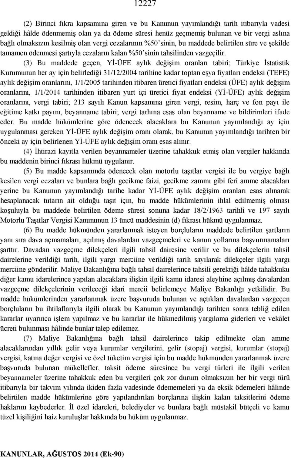 (3) Bu maddede geçen, Yİ-ÜFE aylık değişim oranları tabiri; Türkiye İstatistik Kurumunun her ay için belirlediği 31/12/2004 tarihine kadar toptan eşya fiyatları endeksi (TEFE) aylık değişim