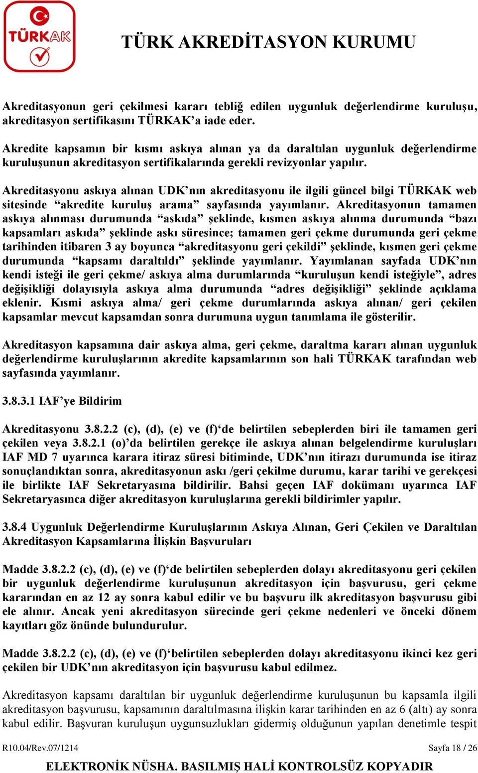 Akreditasyonu askıya alınan UDK nın akreditasyonu ile ilgili güncel bilgi TÜRKAK web sitesinde akredite kuruluş arama sayfasında yayımlanır.