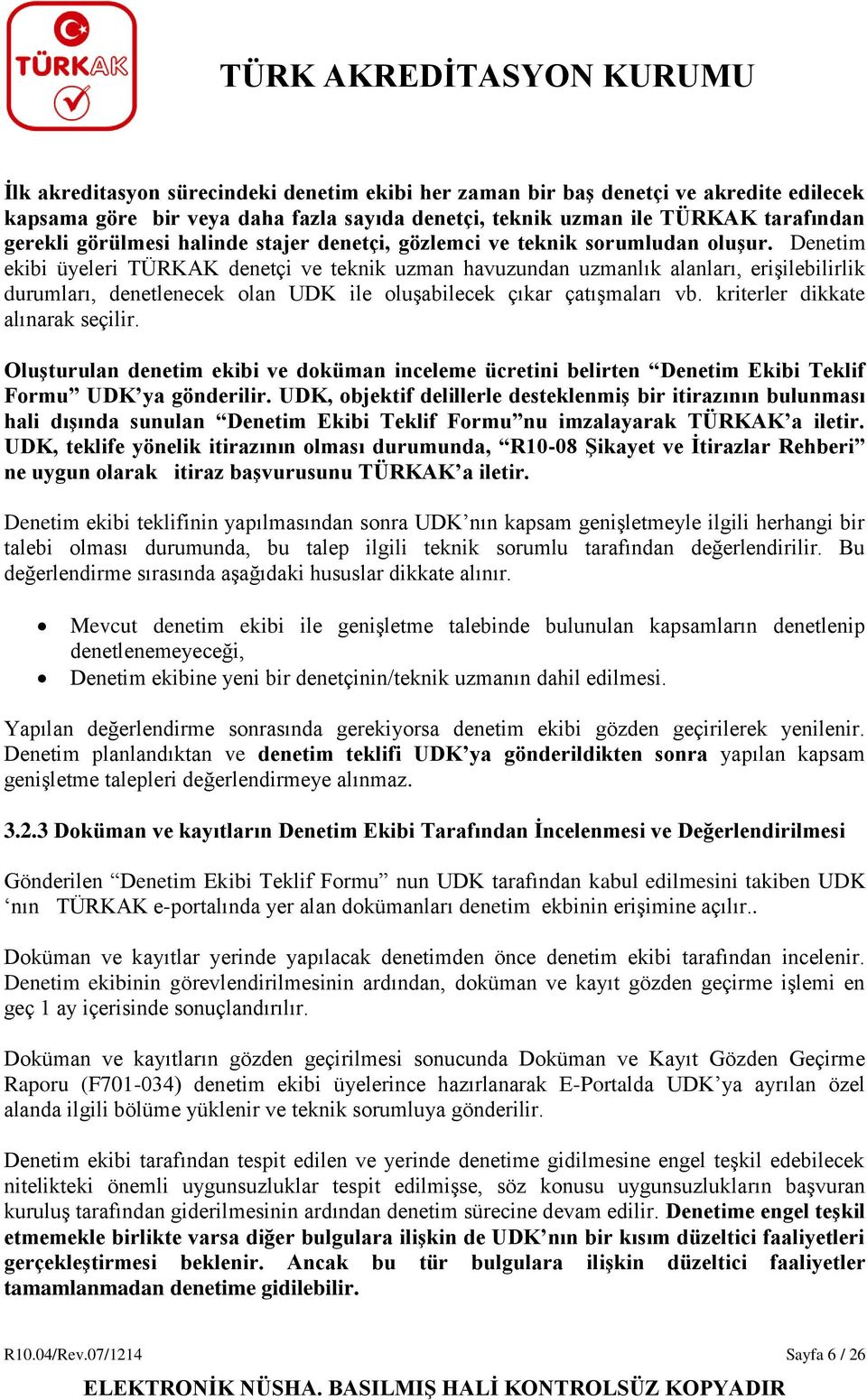 Denetim ekibi üyeleri TÜRKAK denetçi ve teknik uzman havuzundan uzmanlık alanları, erişilebilirlik durumları, denetlenecek olan UDK ile oluşabilecek çıkar çatışmaları vb.