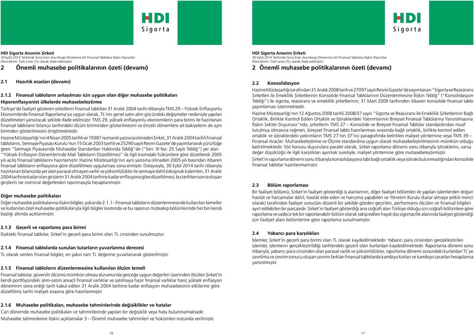 2 Finansal tabloların anlaşılması için uygun olan diğer muhasebe politikaları Hiperenflasyonist ülkelerde muhasebeleştirme Türkiye de faaliyet gösteren şirketlerin finansal tabloları 2004 tarihi