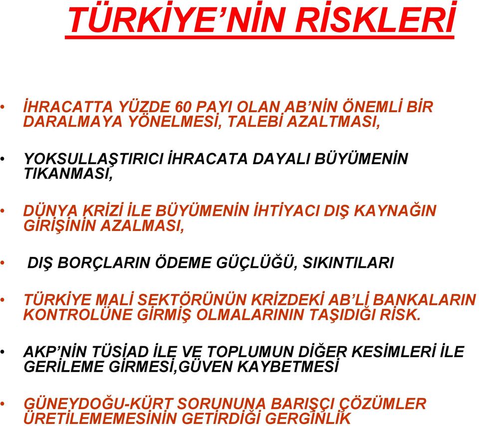 SIKINTILARI TÜRKİYE MALİ SEKTÖRÜNÜN KRİZDEKİ AB Lİ BANKALARIN KONTROLÜNE GİRMİŞ OLMALARININ TAŞIDIĞI RİSK.