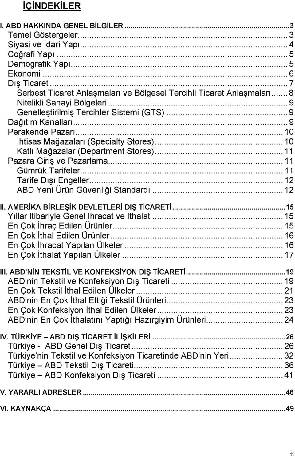 .. 10 İhtisas Mağazaları (Specialty Stores)... 10 Katlı Mağazalar (Department Stores)... 11 Pazara Giriş ve Pazarlama... 11 Gümrük Tarifeleri... 11 Tarife Dışı Engeller.