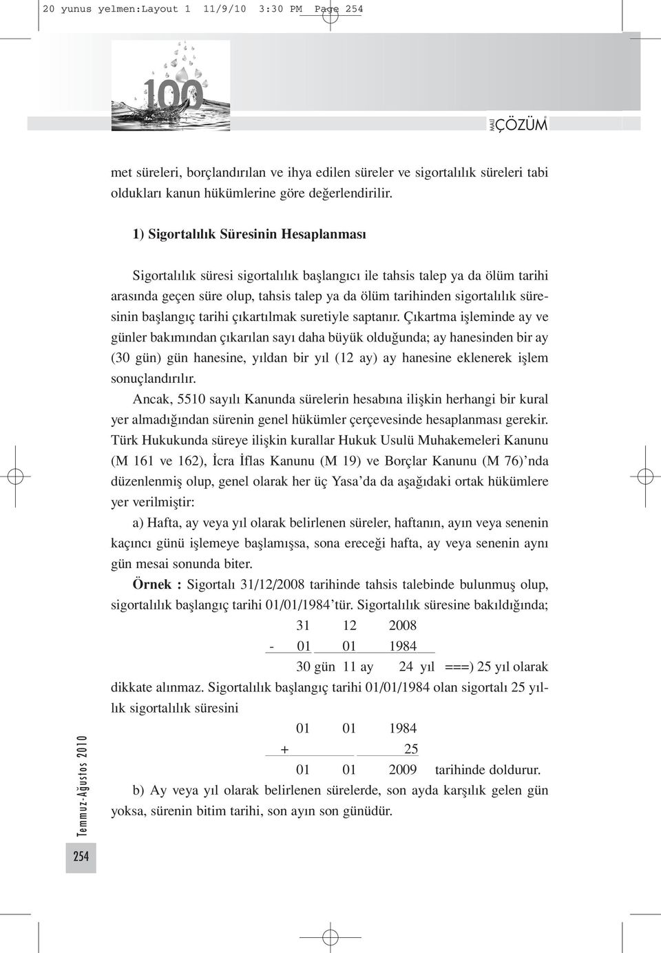 süresinin başlangıç tarihi çıkartılmak suretiyle saptanır.