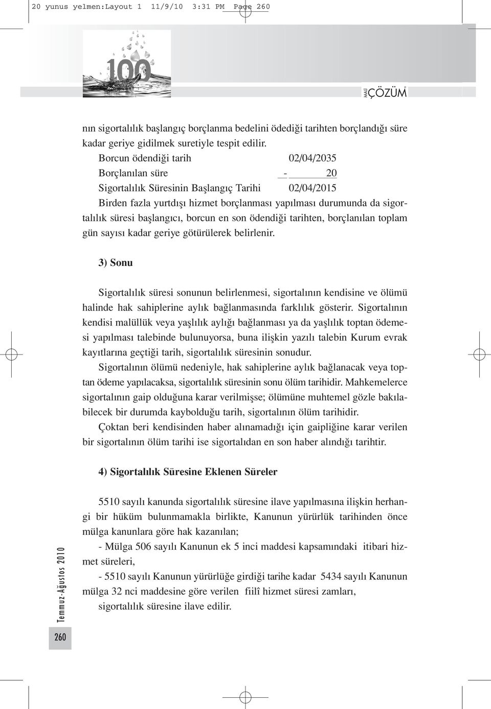 başlangıcı, borcun en son ödendiği tarihten, borçlanılan toplam gün sayısı kadar geriye götürülerek belirlenir.