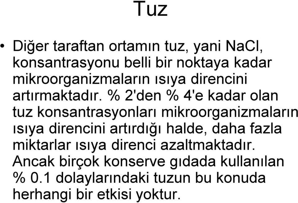 % 2'den % 4'e kadar olan tuz konsantrasyonları mikroorganizmaların ısıya direncini artırdığı