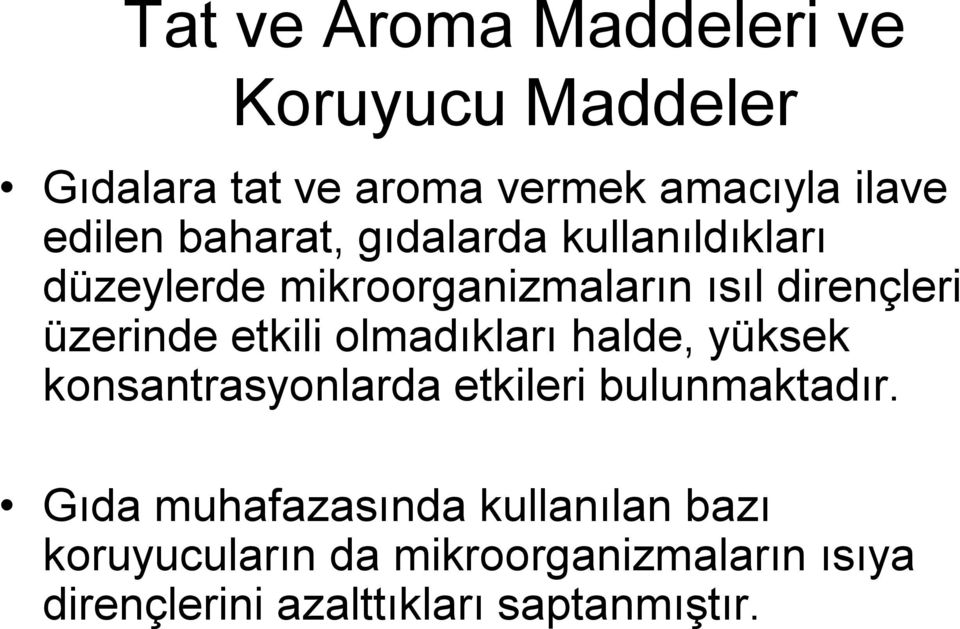 etkili olmadıkları halde, yüksek konsantrasyonlarda etkileri bulunmaktadır.