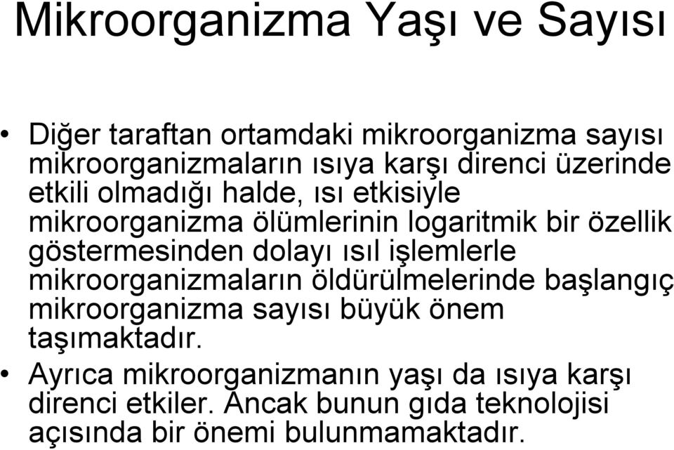 ısıl işlemlerle mikroorganizmaların öldürülmelerinde başlangıç mikroorganizma sayısı büyük önem taşımaktadır.