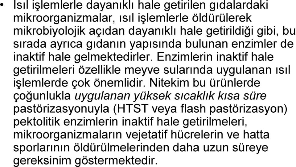 Enzimlerin inaktif hale getirilmeleri özellikle meyve sularında uygulanan ısıl işlemlerde çok önemlidir.