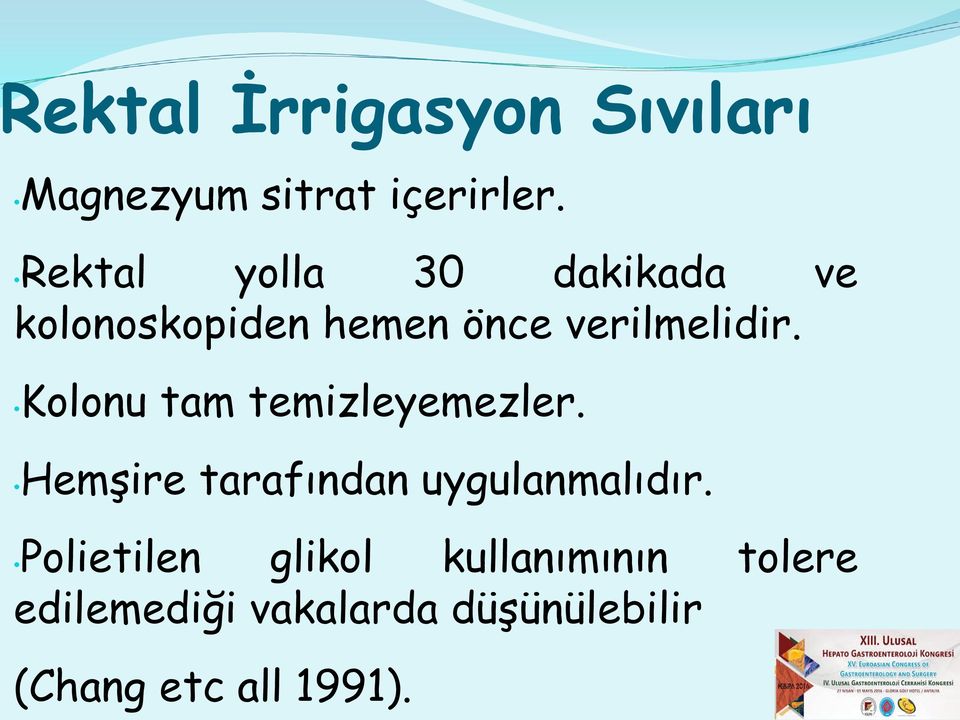 Kolonu tam temizleyemezler. Hemşire tarafından uygulanmalıdır.