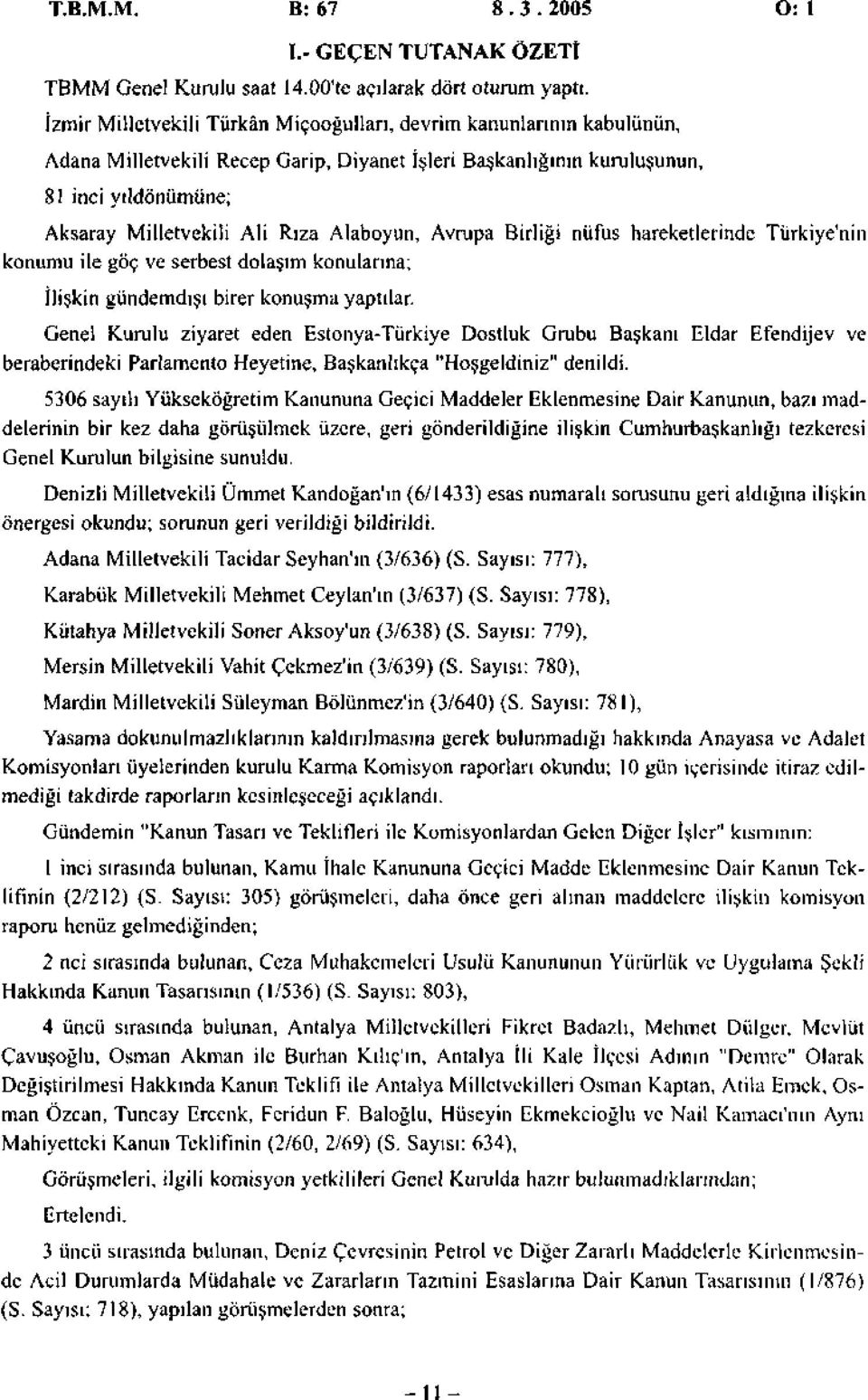 Alaboyun, Avrupa Birliği nüfus hareketlerinde Türkiye'nin konumu ile göç ve serbest dolaşım konularına; İlişkin gündemdışı birer konuşma yaptılar.