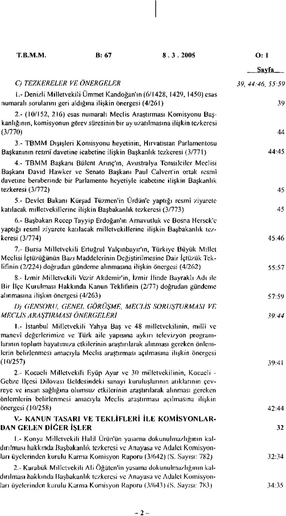 - TBMM Dışişleri Komisyonu heyetinin, Hırvatistan Parlamentosu Başkanının resmî davetine icabetine ilişkin Başkanlık tezkeresi (3/771) 4.