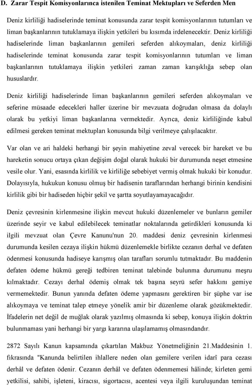 Deniz kirliliği hadiselerinde liman başkanlarının gemileri seferden alıkoymaları, deniz kirliliği hadiselerinde teminat konusunda zarar tespit komisyonlarının tutumları ve liman başkanlarının