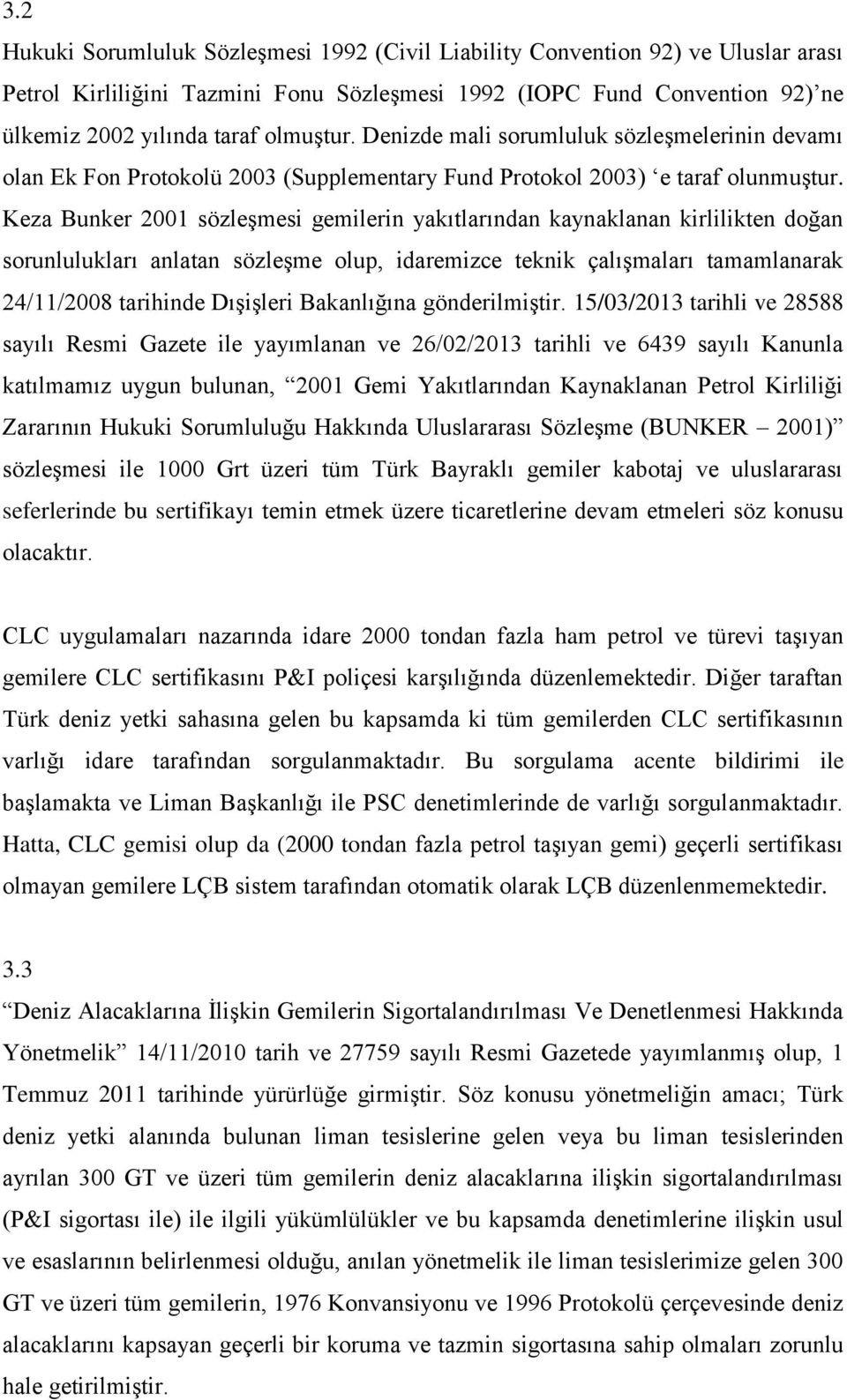 Keza Bunker 2001 sözleşmesi gemilerin yakıtlarından kaynaklanan kirlilikten doğan sorunlulukları anlatan sözleşme olup, idaremizce teknik çalışmaları tamamlanarak 24/11/2008 tarihinde Dışişleri