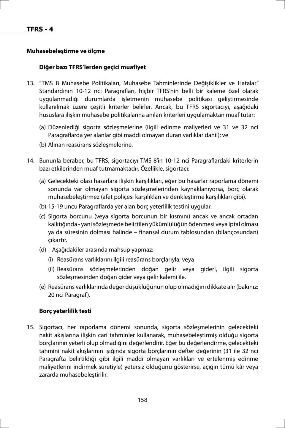 muhasebe politikası geliştirmesinde kullanılmak üzere çeşitli kriterler belirler.