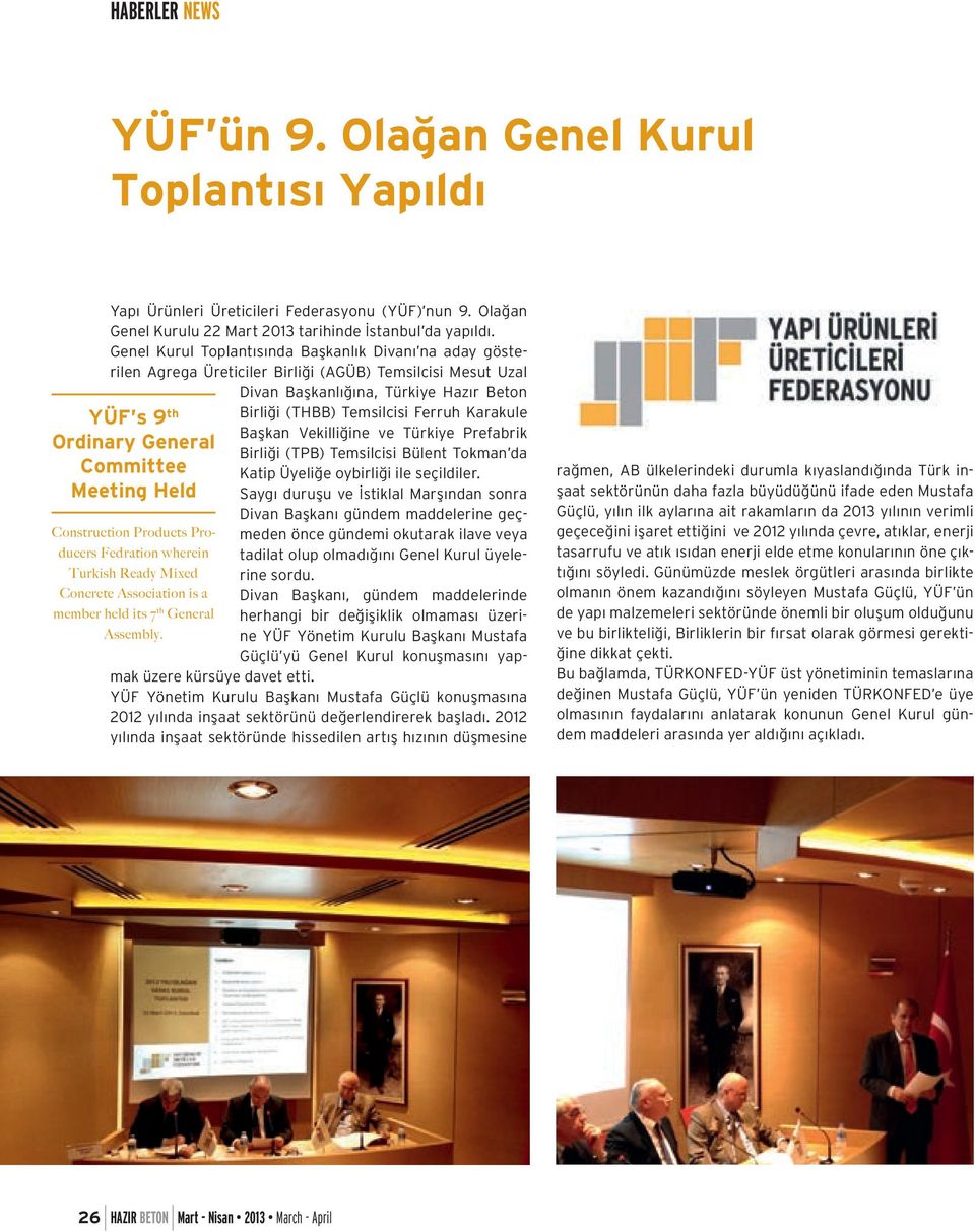 Başkan Vekilliğine ve Türkiye Prefabrik Birliği (TPB) Temsilcisi Bülent Tokman da Katip Üyeliğe oybirliği ile seçildiler.