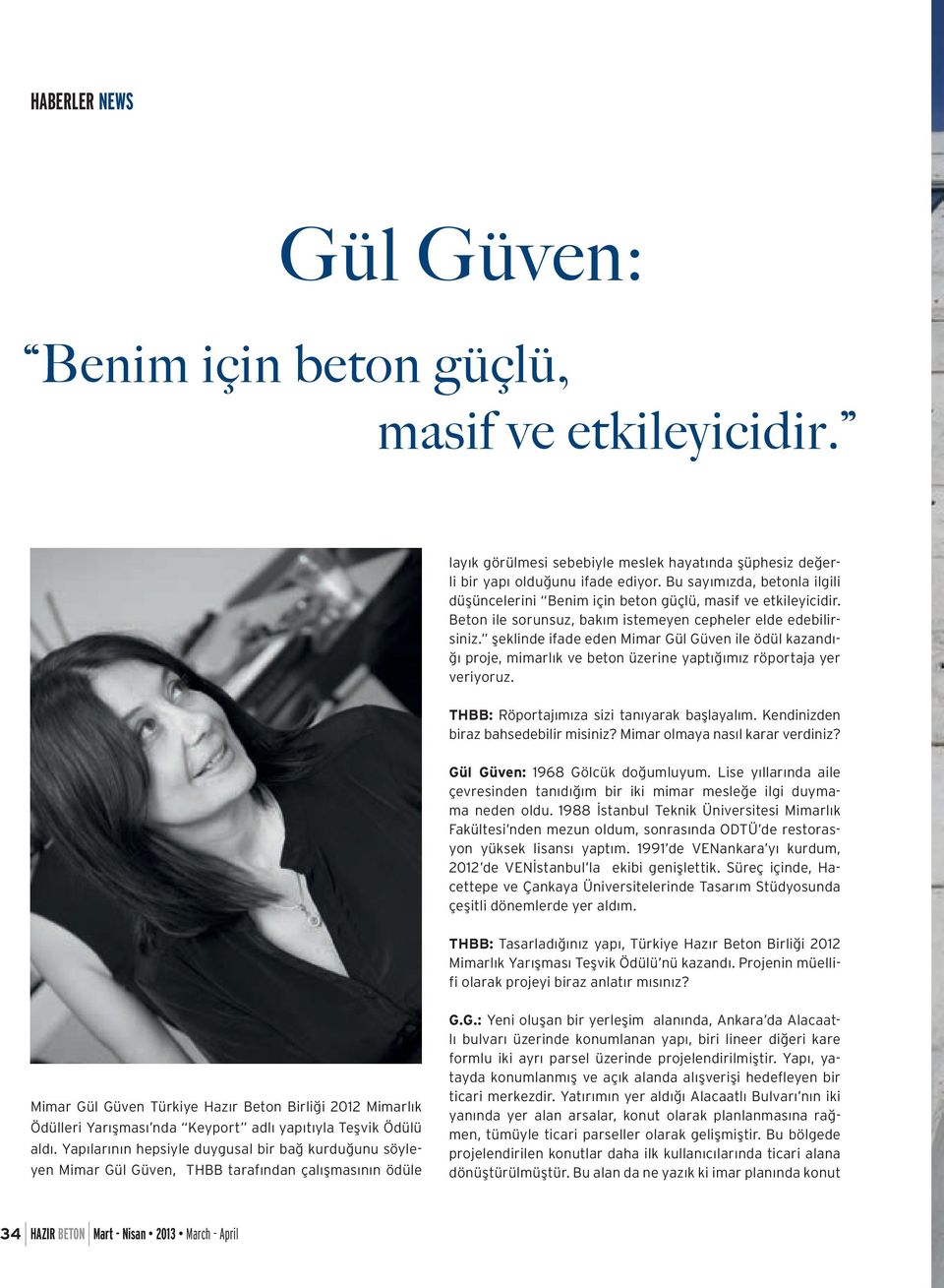 şeklinde ifade eden Mimar Gül Güven ile ödül kazandığı proje, mimarlık ve beton üzerine yaptığımız röportaja yer veriyoruz. THBB: Röportajımıza sizi tanıyarak başlayalım.