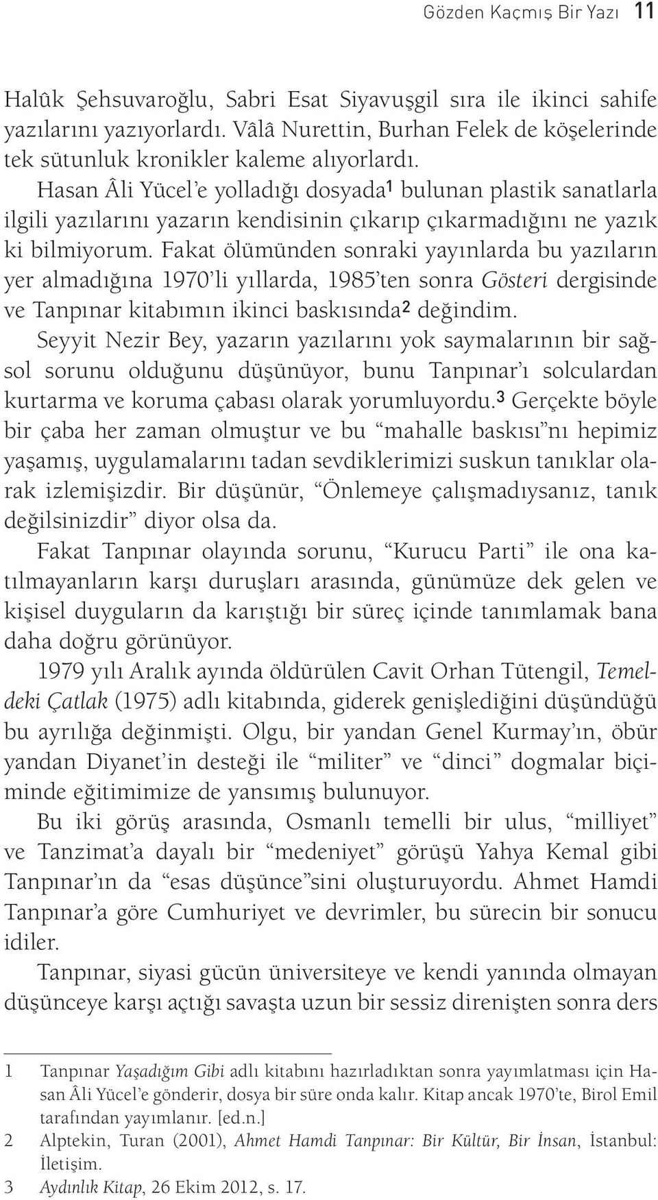 Hasan Âli Yücel e yolladığı dosyada 1 bulunan plastik sanatlarla ilgili yazılarını yazarın kendisinin çıkarıp çıkarmadığını ne yazık ki bilmiyorum.