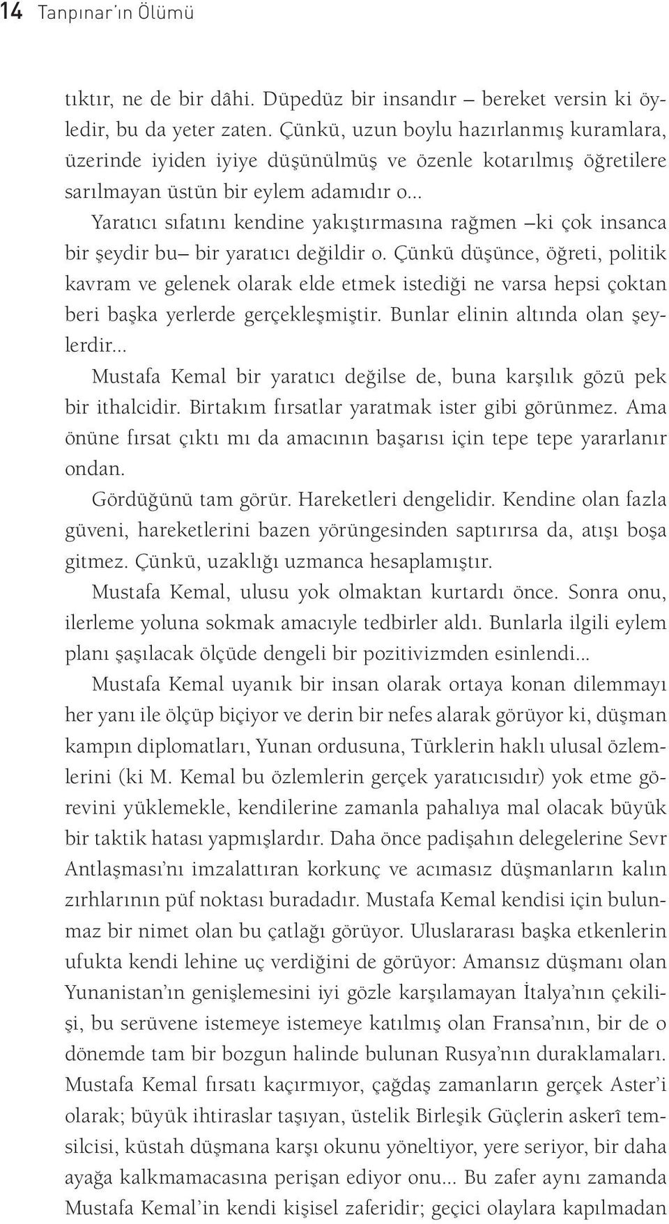 .. Yaratıcı sıfatını kendine yakıştırmasına rağmen ki çok insanca bir şeydir bu bir yaratıcı değildir o.