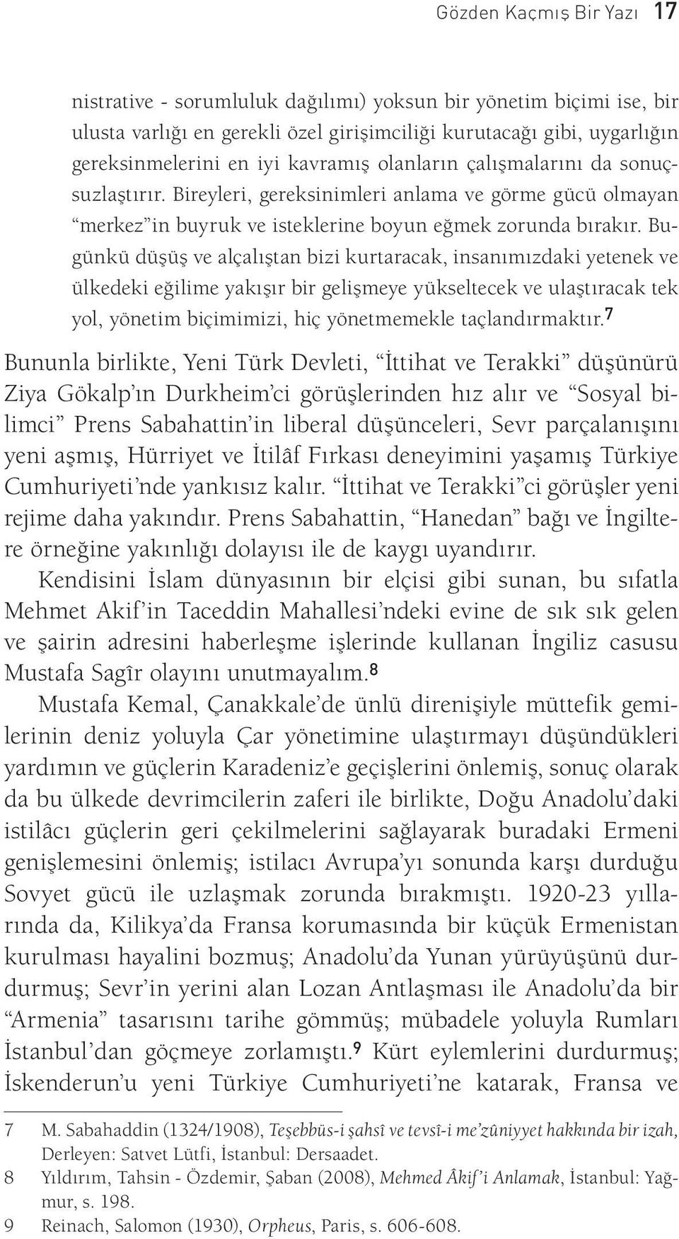 Bugünkü düşüş ve alçalıştan bizi kurtaracak, insanımızdaki yetenek ve ülkedeki eğilime yakışır bir gelişmeye yükseltecek ve ulaştıracak tek yol, yönetim biçimimizi, hiç yönetmemekle taçlandırmaktır.