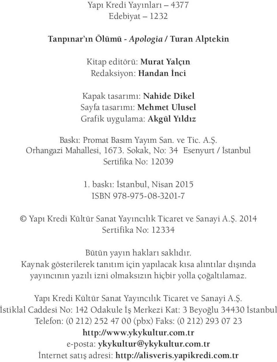 bask : stanbul, Nisan 2015 ISBN 978-975-08-3201-7 Yap Kredi Kültür Sanat Yay nc l k Ticaret ve Sanayi A.Ş. 2014 Sertifika No: 12334 Bütün yayın hakları saklıdır.