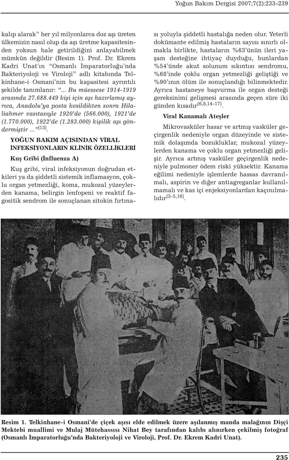 449 kişi için aşı hazırlamış ayrıca, Anadolu ya posta kesildikten sonra Hilaliahmer vasıtasıyle 1920 de (566.000), 1921 de (1.770.000), 1922 de (1.283.000) kişilik aşı göndermiştir... [13].