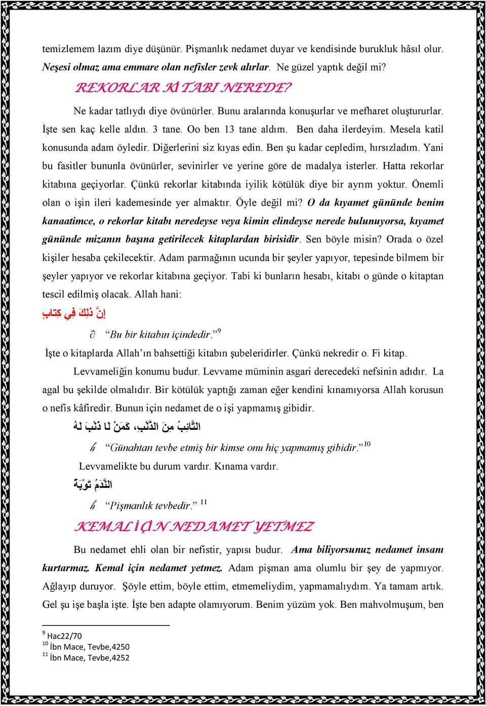 Diğerlerini siz kıyas edin. Ben şu kadar cepledim, hırsızladım. Yani bu fasitler bununla övünürler, sevinirler ve yerine göre de madalya isterler. Hatta rekorlar kitabına geçiyorlar.