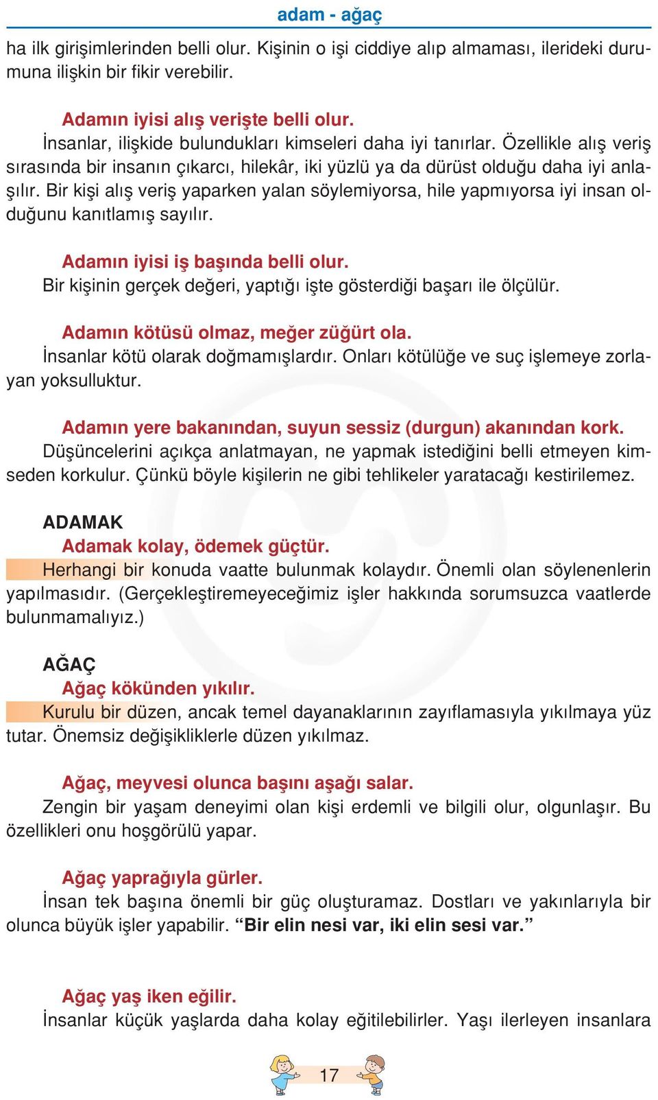 Bir kifli al fl verifl yaparken yalan söylemiyorsa, hile yapm yorsa iyi insan oldu unu kan tlam fl say l r. D Adam n iyisi ifl bafl nda belli olur.