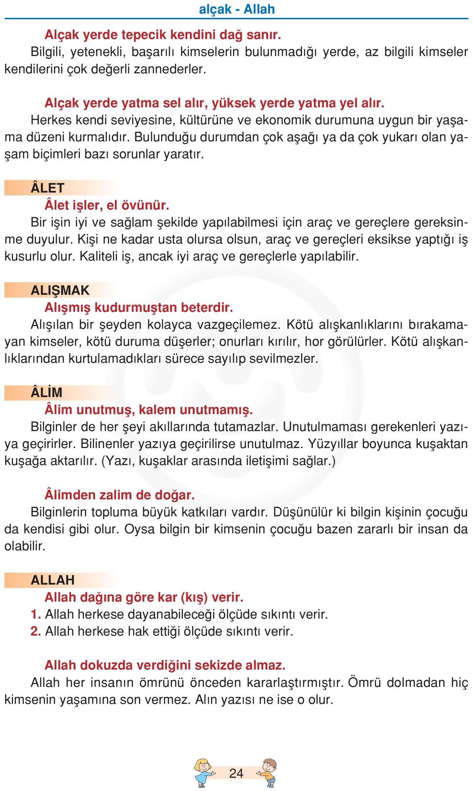 Bulundu u durumdan çok afla ya da çok yukar olan yaflam biçimleri baz sorunlar yarat r. ÂLET D Âlet ifller, el övünür.