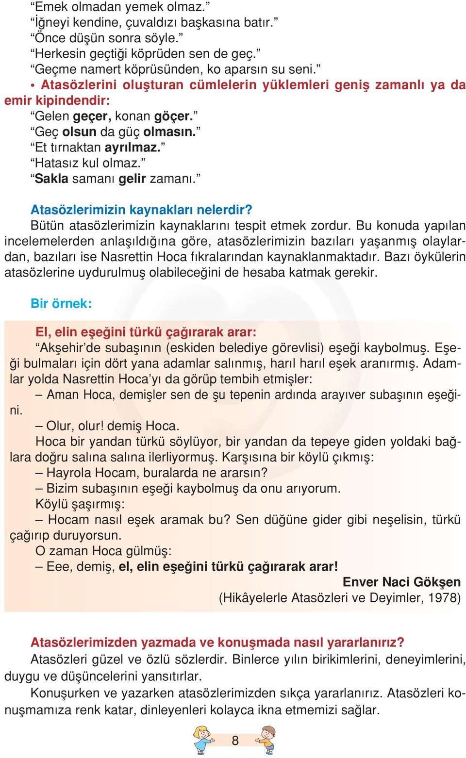 Sakla saman gelir zaman. Atasözlerimizin kaynaklar nelerdir? Bütün atasözlerimizin kaynaklar n tespit etmek zordur.