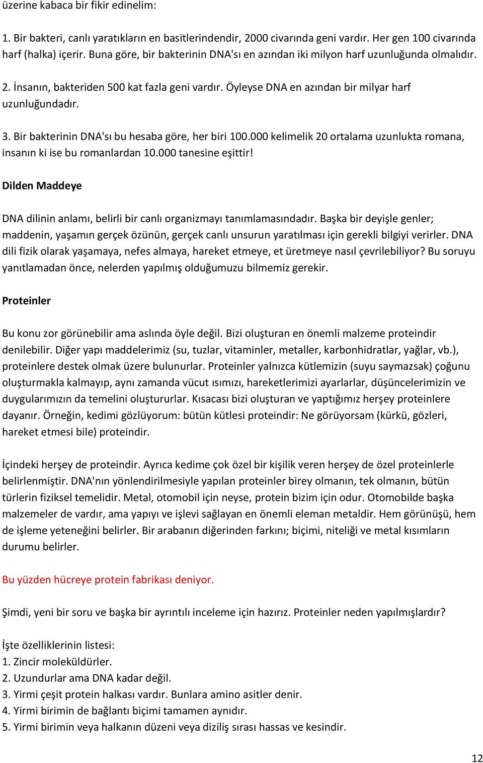 Bir bakterinin DNA'sı bu hesaba göre, her biri 100.000 kelimelik 20 ortalama uzunlukta romana, insanın ki ise bu romanlardan 10.000 tanesine eşittir!