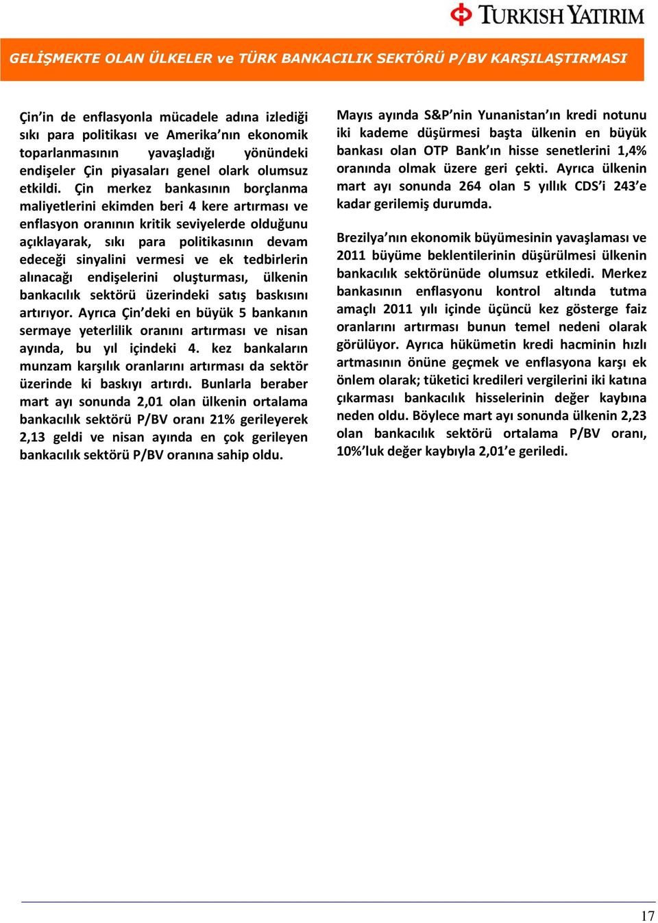 Çin merkez bankasının borçlanma maliyetlerini ekimden beri 4 kere artırması ve enflasyon oranının kritik seviyelerde olduğunu açıklayarak, sıkı para politikasının devam edeceği sinyalini vermesi ve