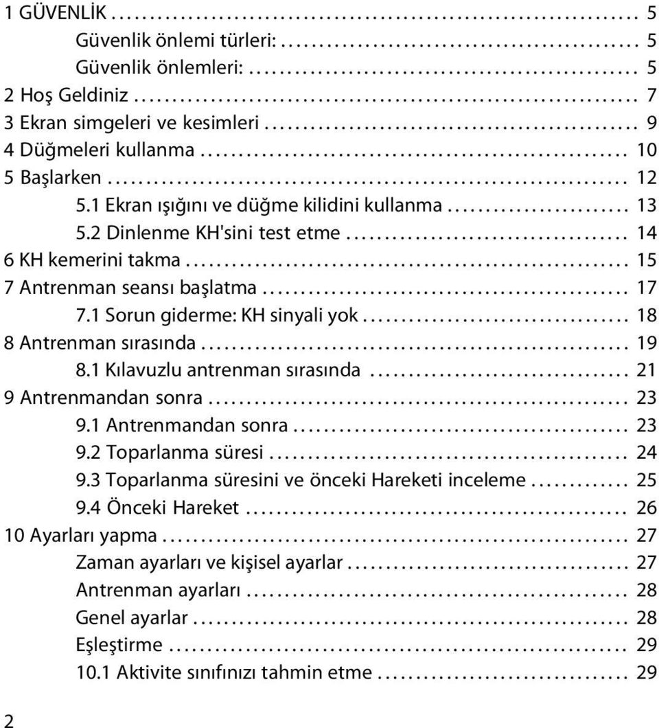 ................................................................... 12 5.1 Ekran ışığını ve düğme kilidini kullanma........................ 13 5.2 Dinlenme KH'sini test etme..................................... 14 6 KH kemerini takma.