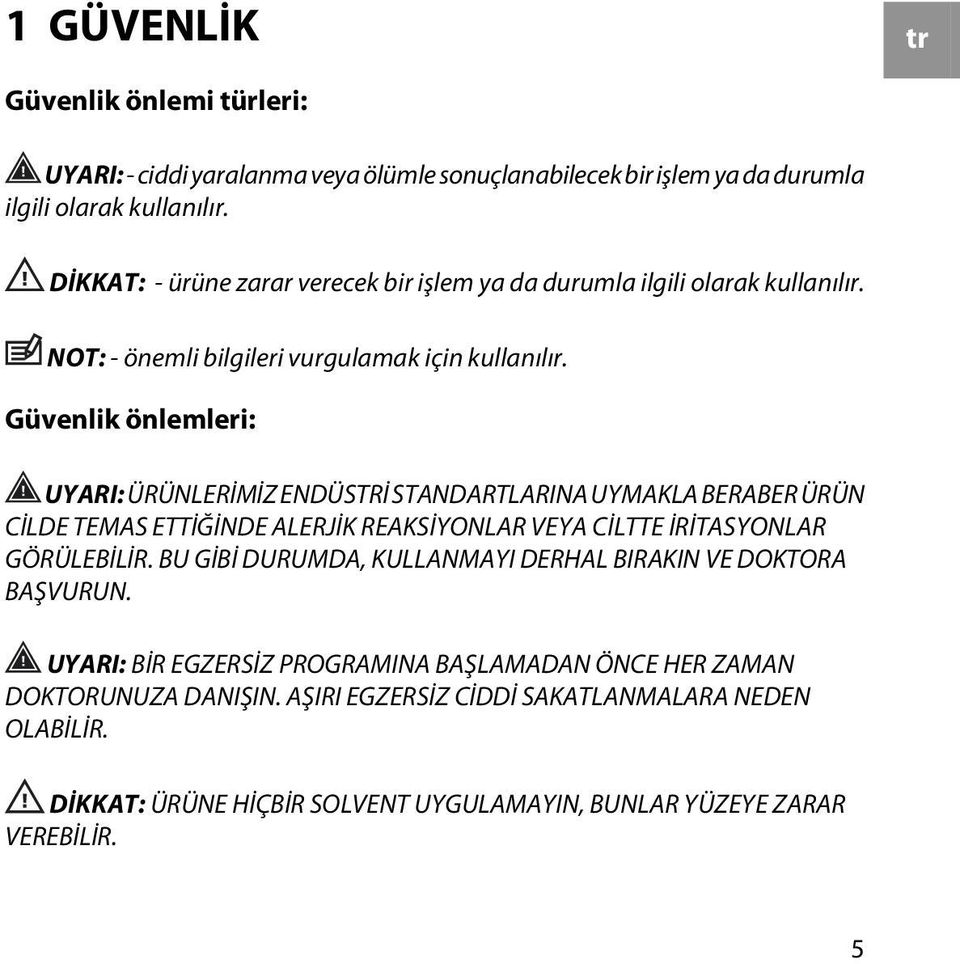 Güvenlik önlemleri: UYARI: ÜRÜNLERİMİZ ENDÜSTRİ STANDARTLARINA UYMAKLA BERABER ÜRÜN CİLDE TEMAS ETTİĞİNDE ALERJİK REAKSİYONLAR VEYA CİLTTE İRİTASYONLAR GÖRÜLEBİLİR.