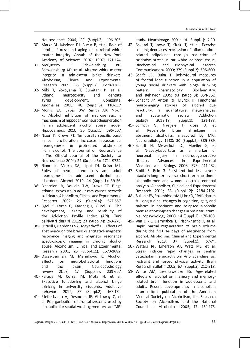 Research 2009; 33 (Suppl.7): 1278-1285. 32- Miki T, Yokoyama T, Sumitani K, et al. Ethanol neurotoxicity and dentate gyrus development. Congenital Anomalies 2008; 48 (Suppl.3): 110-117.