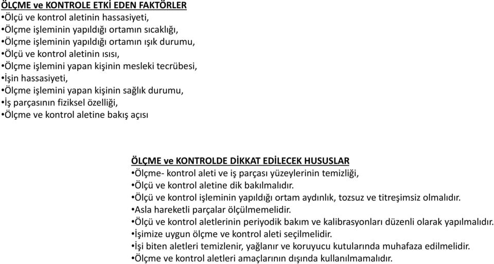 DİKKAT EDİLECEK HUSUSLAR Ölçme- kontrol aleti ve iş parçası yüzeylerinin temizliği, Ölçü ve kontrol aletine dik bakılmalıdır.